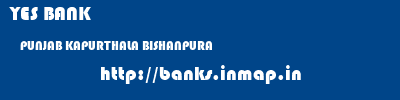 YES BANK  PUNJAB KAPURTHALA BISHANPURA   banks information 